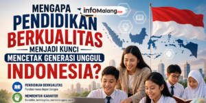 Mengapa Pendidikan Berkualitas Menjadi Kunci Mencetak Generasi Unggul Indonesia?
